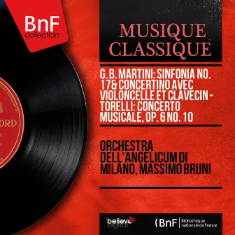 G. B. Martini: Sinfonia No. 17 & Concertino avec violoncelle et clavecin - Torelli: Concerto musicale, Op. 6 No. 10 (Mono Version) by Massimo Bruni