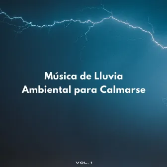 Música De Lluvia Ambiental Para Calmarse Vol. 1 by Lluvia Olivia