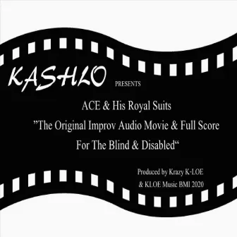 Ace and His Royal Suits (The Original Improv Audio Movie & Score for the Blind & Disabled) by Kashlo