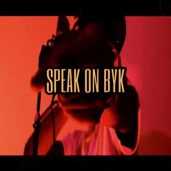 SPEAK ON BYK by BYK Razi