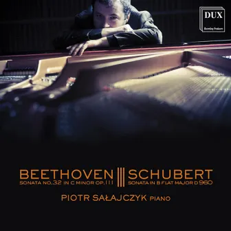 Beethoven: Piano Sonata No. 32 - Schubert: Piano Sonata No. 21 by Piotr Salajczyk