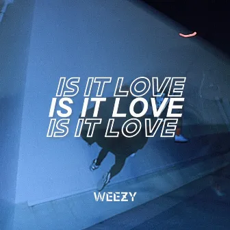 Is It Love by WEEZY