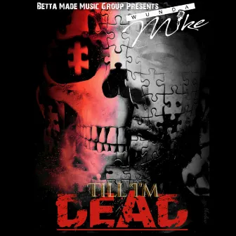 Till I'm Dead by Wunda Mike