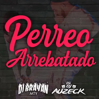 Perreo Arrebatado by DJ Brayan Mty