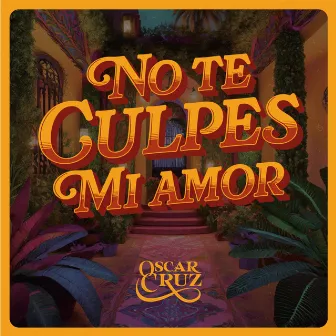 No Te Culpes Mi Amor by Oscar Cruz