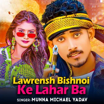 Lawrensh Bishnoi Ke Lahar Ba by Munna Michael Yadav