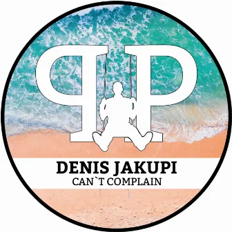 Can't Complain by Denis Jakupi