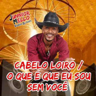 Cabelo Loiro / O Que É Que Eu Sou Sem Você by Junnior Mello