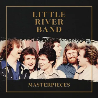 Masterpieces (Remastered 2022) by Little River Band