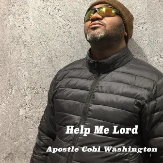 Help Me Lord by Apostle Cobi Washington