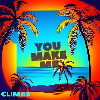 You make me by Climas