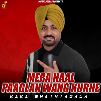 Mera Haal Paaglan Wang Kurhe by Kaka Bhaniawala