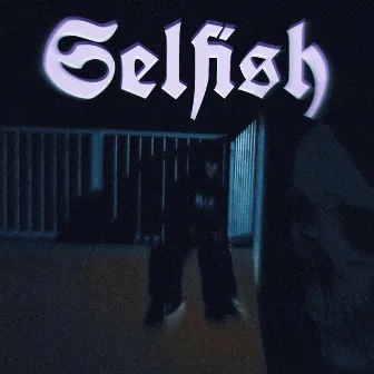 Selfish by lil XipZ