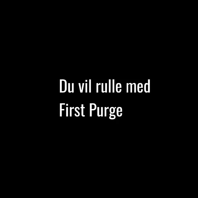 Du vil rulle med First Purge