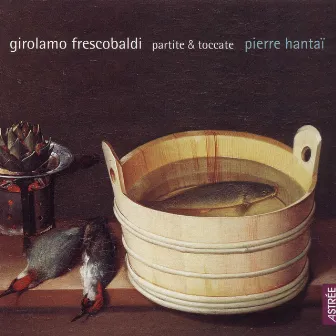 Frescobaldi: Partite & Toccata by Pierre Hantaï