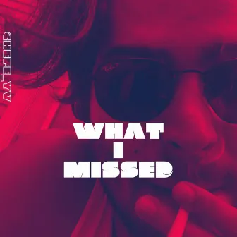 What I Missed by Chefe YV