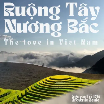 Ruộng Tây Nương Bắc (The Love in Vietnam) by Brownie Benie