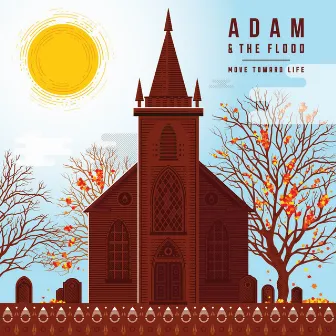 Move Toward Life by Adam and the Flood