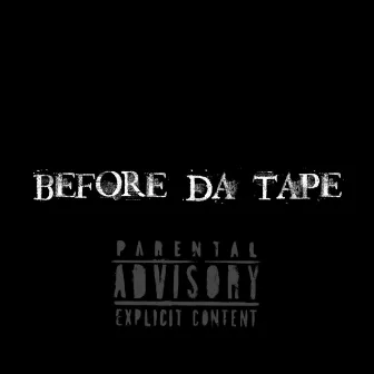 Before Da Tape by FOREVER WOADIE