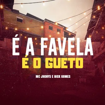 É a Favela, É o Gueto by Mc Jhonys