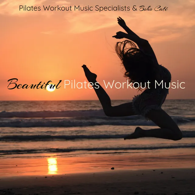 Beautiful Pilates Workout Music – Pilates and Stretching Chillout Fitness Music, Body Toning & Relaxation