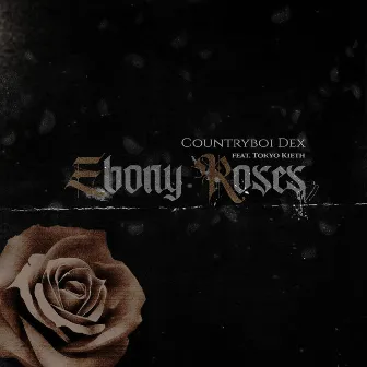 Ebony Roses by Countryboi Dex