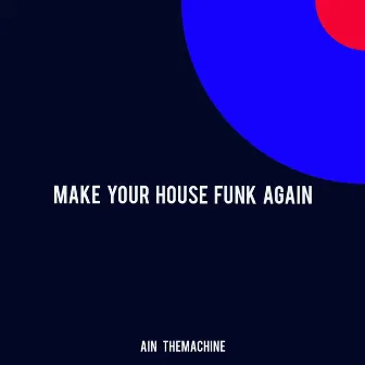 Make Your House Funk Again by Ain TheMachine