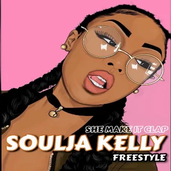 She Make It Clap (Freestyle) by Soulja Kelly