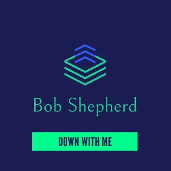 Down with Me by Bob Shepherd