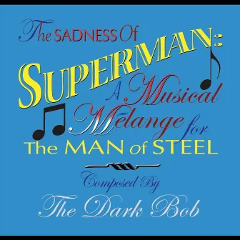 The Sadness of Superman: a Musical Melange for the Man of Steel by The Dark Bob