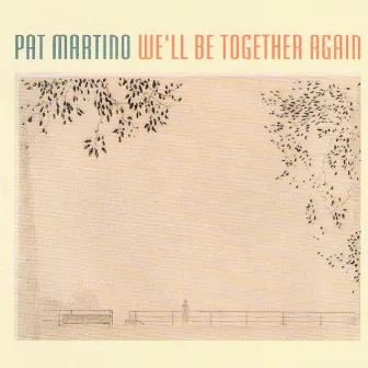 We'll Be Together Again by Pat Martino