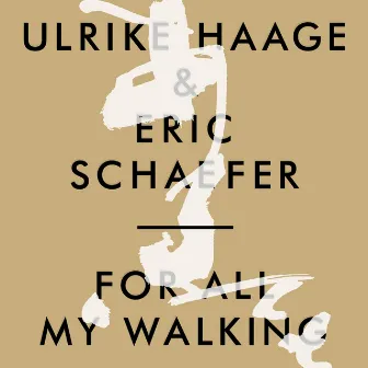 Ulrike Haage & Eric Schaefer - For All My Walking by Eric Schaefer