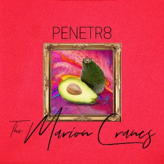 PENETR8 by The Marion Cranes