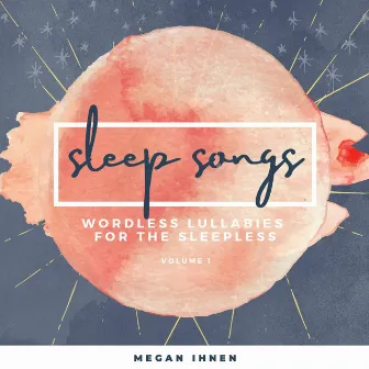 Sleep Songs: Wordless Lullabies for the Sleepless by Megan Ihnen