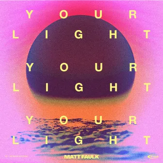 Your Light by Matt Faulk