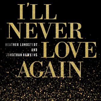 I'll Never Love Again by Jonathan Hawkins