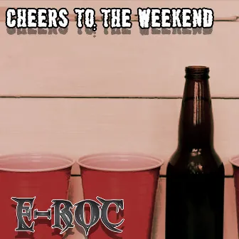 Cheers to the Weekend by E-Roc