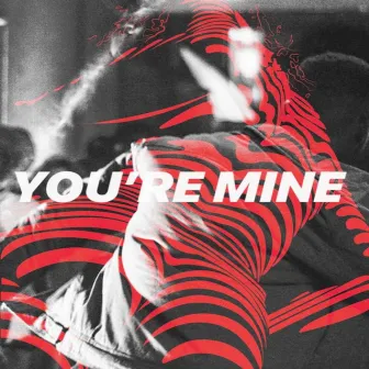 You're Mine by Bnjmnevns