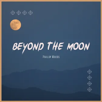 Beyond The Moon by Phillip Woods