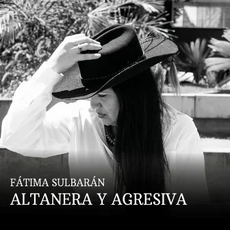 Altanera y Agresiva by Fátima Sulbarán