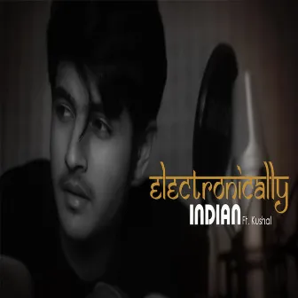 Electronically Indian by Kushal