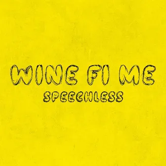 Wine fi me by SPEECHLESS