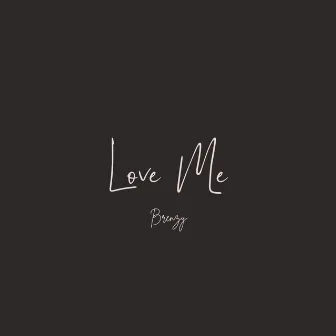 Love Me by Brenzy