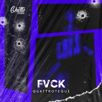 FVCK by QUATTROTEQUE