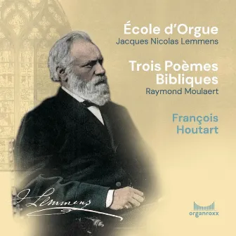 Lemmens: École d'Orgue - Moulaert: Trois Poèmes Bibliques by François Houtart