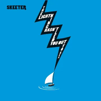 The Lightning Hasn't Led You Out to Sea by Skeeter