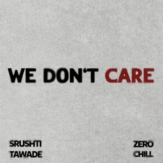 We Don't Care by Srushti Tawade