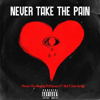 NEVER TAKE THE PAIN by Phenom tha almighty