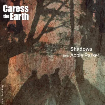 Shadows by Caress the Earth