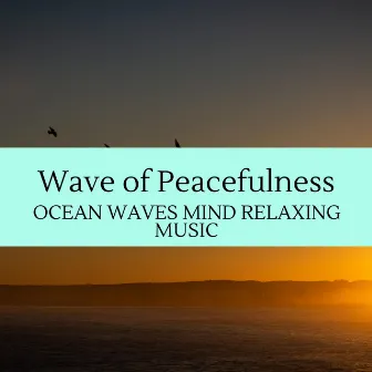 Wave of Peacefulness - Ocean Waves Mind Relaxing Music by Rainbow Wave Sounds Library